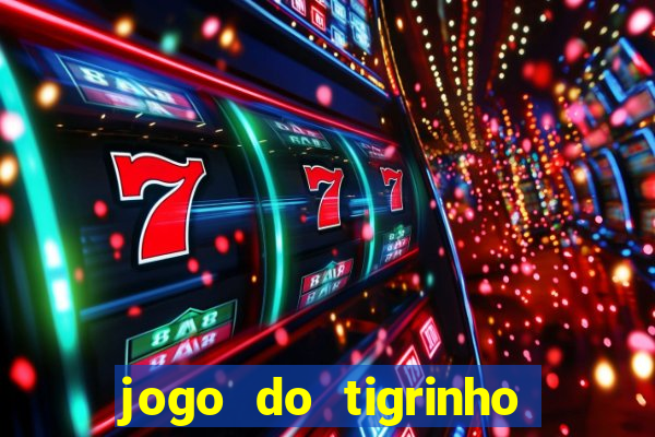 jogo do tigrinho que da bonus no cadastro